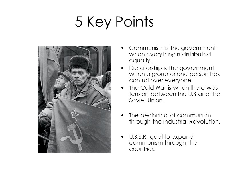 5 Key Points Communism is the government when everything is distributed equally. Dictatorship is